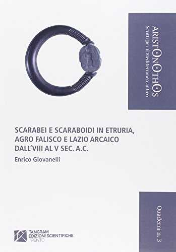 Scarabei E Scaraboidi In Etruria. Agro Falisco E Lazio Arcaico Dall'Viii Al V Sec. A. C.