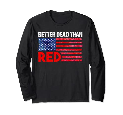 Divertido regalo de bandera anticomunista de Estados Unidos con texto "Better Dead Than Red Cool Manga Larga