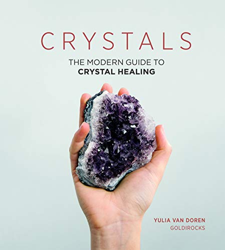 Crystals: The Modern Guide to Crystal Healing