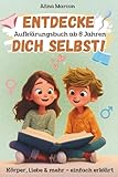 Entdecke dich selbst! Aufklärungsbuch ab 8 Jahren – Körper, Liebe und mehr – einfach erklärt!: Themen wie Pubertät bei Mädchen und Jungen, Gefühle, Freundschaft & Liebe. (Wachsen & Verstehen 1)