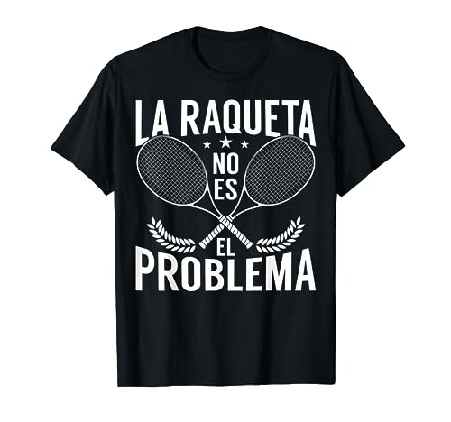 Divertido Jugadores De Tenis La Raqueta No Es El Problema Camiseta