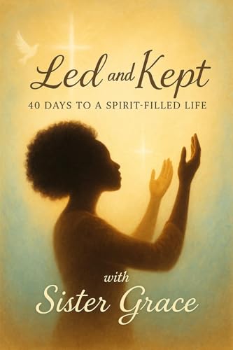 Image of Led and Kept: 40 Days to a Spirit-Filled Life with Sister Grace: Daily Devotions, Real Talk, and Soul Anchors for When Life Gets Loud
