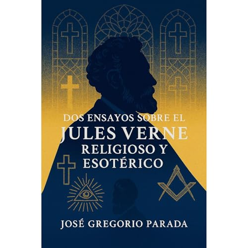 Dos ensayos sobre el Jules Verne religioso y esotérico Audiobook By José Gregorio Parada R. cover art