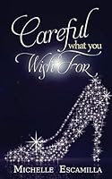 Careful What You Wish For: Not Your Average Fairytale 1680582372 Book Cover