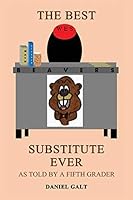 The Best Substitute Ever: As Told by a Fifth Grader 1942899548 Book Cover