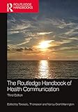 The Routledge Handbook of Health Communication (Routledge Handbooks in Communication Studies)