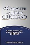 El Carácter del Líder Cristiano: Guía del Alumno (Spanish Edition)