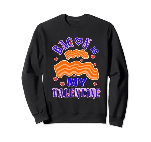Divertido BACON IS MY VALENTINE - Camiseta de regalo para fiestas Sudadera