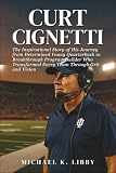 Curt Cignetti: The Inspirational Story of His Journey from Determined Young Quarterback to Breakthrough Program Builder Who Transformed Every Team Through Grit and Vision