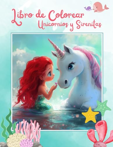 Libro de Colorear Unicornios y Sirenitas : Actividad creativa para Niños de 4 a 8 Años- Diseños Adorables que Estimulan la Imaginación: Un viaje ... paginas diseñadas para los pequeños artistas.