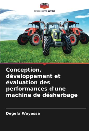 Conception, développement et évaluation des performances d'une machine de désherbage (French Edition)
