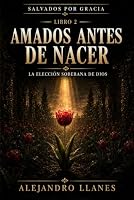 Amados antes de nacer: La elección soberana de Dios (Salvados por gracia) (Spanish Edition) B0HF17X7WJ Book Cover