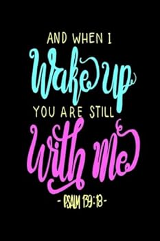 Psalm 139:18 And When I Wake Up You Are Still With Me: Bible Verse Quote Cover Composition A5 Size Christian Gift Ruled Journal Notebook Diary To ... 150 Pages Paperback (Ruled 6x9 Journals)