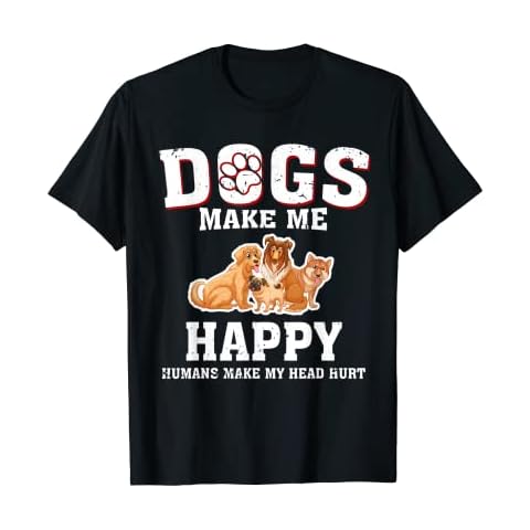 Dogs Make Me Happy Humans Make My Head Hurt Funny Gift T T-Shirt Cover
