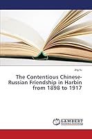 The Contentious Chinese-Russian Friendship in Harbin from 1898 to 1917 3659749168 Book Cover