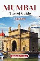 MUMBAI TRAVEL GUIDE 2024/2025: Explore the city's coastal charm, iconic landmarks and lively shores of Marine Drive. (Adventurer's Odyssey) B0DGB139F5 Book Cover