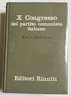 X Congresso del partito comunista ilaliano: Atti e risoluzioni B0725LW8J1 Book Cover