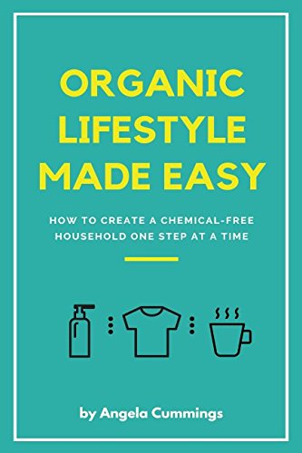 Organic Lifestyle Made Easy: How To Create A Chemical-Free Household
