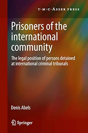 Prisoners of the International Community: The Legal Position of Persons Detained at International Criminal Tribunals 2012th Edition book cover