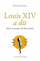 Louis XIV a Dit: Mots Et Propos Du Roi-Soleil 2251445285 Book Cover