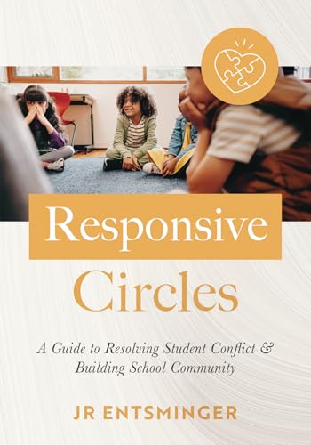 Responsive Circles: A Guide to Resolving Student Conflict and Building School Community (A step-by-step guide to restorative classroom management)