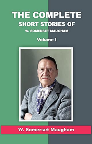 The Complete Short Stories of W. Somerset Maugham, Vol. I (English Edition)