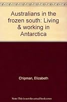 Australians in the Frozen South: Living and Working in Antarctica 0170052605 Book Cover