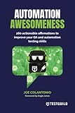 Automation Awesomeness: 260 actionable affirmations to improve your QA and automation testing skills