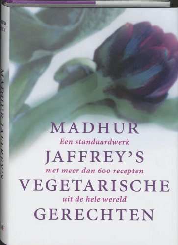 Madhur Jaffrey's vegetarische gerechten: een standaardwerk met meer dan 600 recepten uit de hele wereld