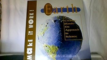 Hardcover MAKE IT WORK EARTH A CREATIVE HANDS ON APPROACH TO SCIENCE Book