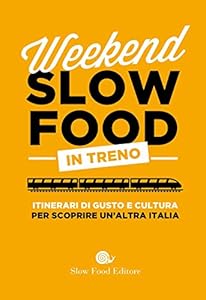 Vedi scheda su Amazon Weekend Slow Food in treno. Itinerari di gusto e cultura per scoprire un'altra Italia