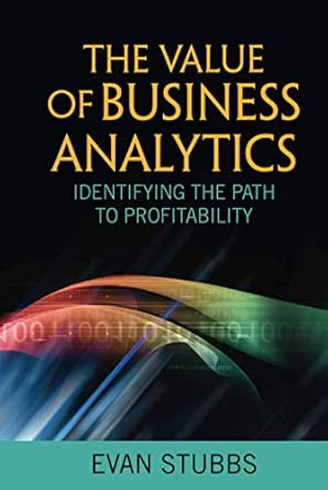 The Value of Business Analytics: Identifying the Path to Profitability: 43 book cover
