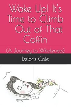 Paperback Wake Up It's Time to Climb Out of That Coffin!: (A Journey to Wholeness) Book