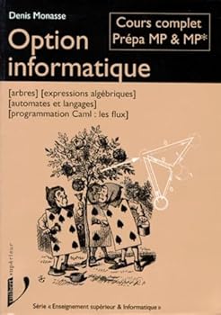 Paperback Option Informatique: Cours Complet Spe´ Mp &Amp; Mp*: Arbres, Expressions Alge´briques, Automates Et Langages, Programmation Caml: Les Flux Book