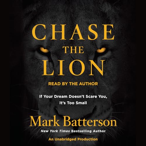 Chase the Lion: If Your Dream Doesn't Scare You, It's Too Small