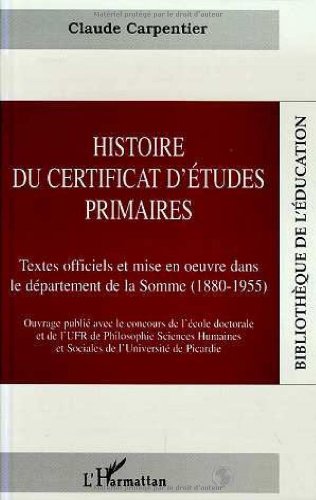 Télécharger Histoire du certificat d'études primaires: Textes officiels et mise en oeuvre dans le Département PDF Ebook En Ligne