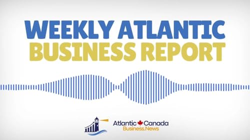 May 5, 2025 &mdash; ATLANTIC CANADA BUSINESS REPORT