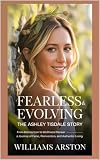 Fearless & Evolving: The Ashley Tisdale Story: From Disney Icon to Wellness Pioneer — A Journey of Fame, Reinvention, and Authentic Living