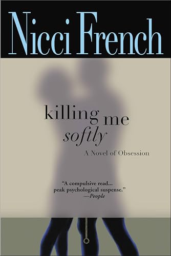 Killing Me Softly: A Novel of Obsession
