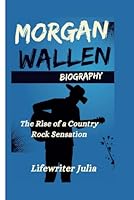 MORGAN WALLEN BIOGRAPHY: The Rise of a Country Rock Sensation B0DCG33MCC Book Cover