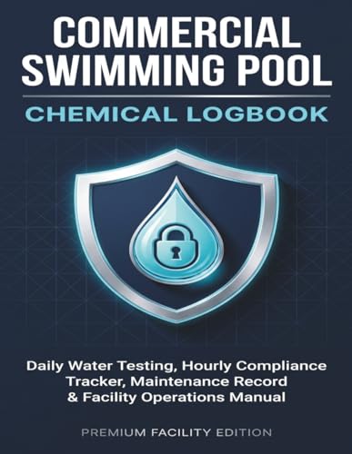 Commercial Swimming Pool Chemical Logbook: Daily Water Testing, Hourly Health Compliance Tracker, pH & Chlorine Maintenance Record, and Public Pool ... Gyms, Spas, HOAs & Commercial Aquatic Centers