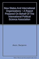 New states and international organizations; B0007J2O6M Book Cover