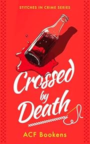 Crossed By Death: A Cozy Mystery That Will Keep You Guessing Until the Last Stitch (Stitches In Crime Book 1)