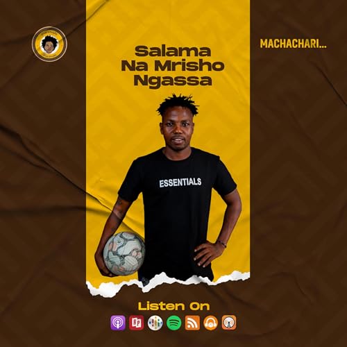 SE7EP32 - SALAMA NA MRISHO NGASSA | MACHACHARI&hellip;