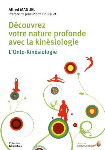Découvrez votre nature profonde avec la kinésiologie: L'Onto-kinésiologie