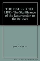 THE RESURRECTED LIFE - The Significance of the Resurrection to the Believer B0029MSVBC Book Cover