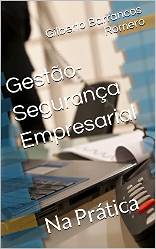 Gestão-Segurança Empresarial: Na Prática