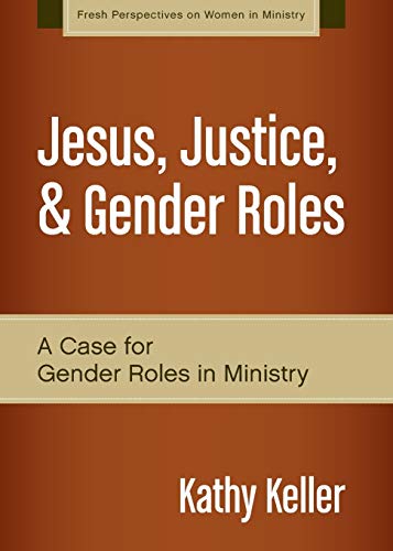  Jesus, Justice, and Gender Roles: A Case for Gender Roles in Ministry Livre eBook France