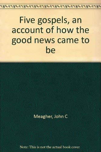 Five gospels, an account of how the good news c... 0866837310 Book Cover