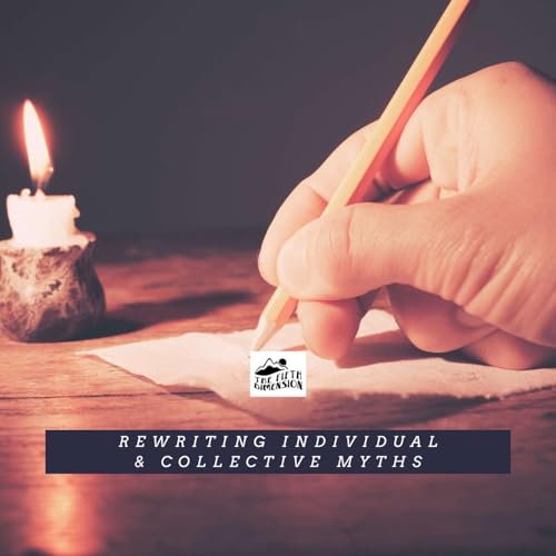 Rewriting Individual & Collective Myths